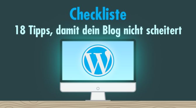 18 Tipps, damit dein Blog nicht scheitert