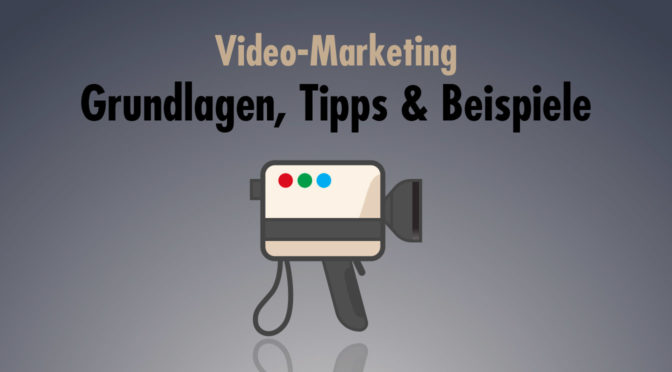 Video-Marketing – Grundlagen, Tipps & Beispiele